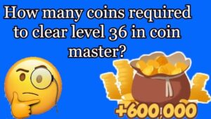 How many coins required to clear level 36 in coin master