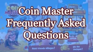 Coin Master Frequently Asked Questions
